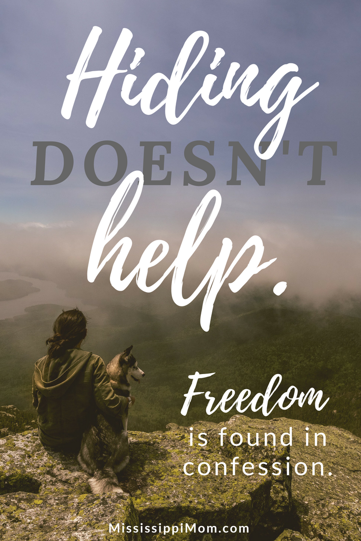 When it comes to sin, hiding doesn't help.  Freedom is found in confession.  Join MississippiMom.com for 31 Days of Wisdom for Moms Like Me!