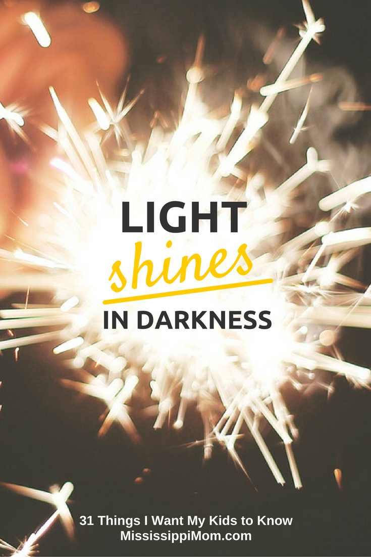 31 Things I Want My Kids to Know:  Light Shines in Darkness. 