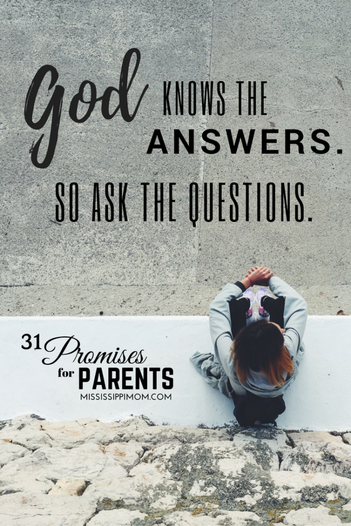 God knows the answers. So ask the questions. 31 Promises for Parents #write31days #faith #parenting