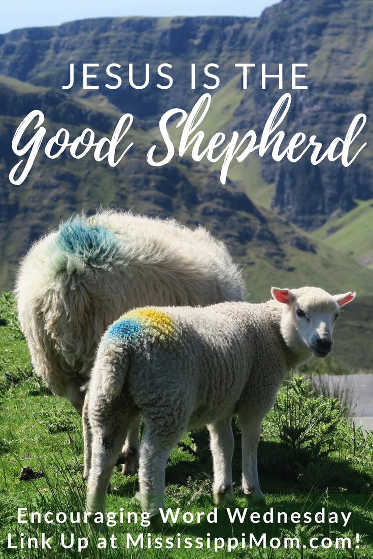 What does it mean that Jesus is the Good Shepherd? What does it mean to be his sheep? Join MississippiMom for Encouraging Word Wednesday and link up your favorite faith-filled posts this week!