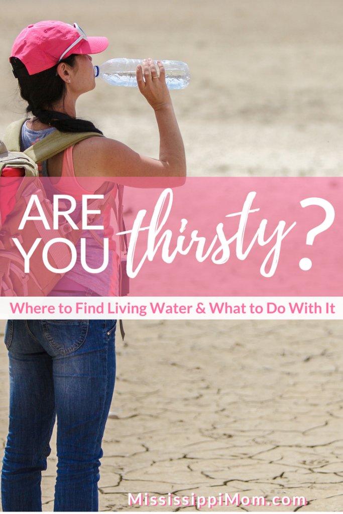 Are you thirsty? What does it mean to have "living water"? What do we do with it when we find it?