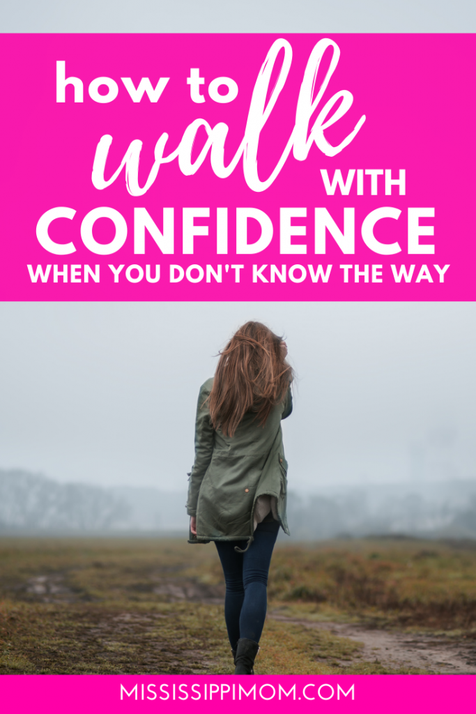 How to Walk With Confidence When You Don't Know the Way by Trusting the God Who Does