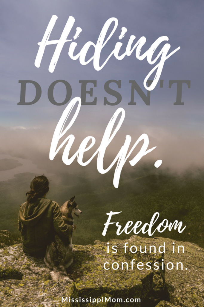 When it comes to sin, hiding doesn't help. Freedom is found in confession. Join MississippiMom.com for 31 Days of Wisdom for Moms Like Me!