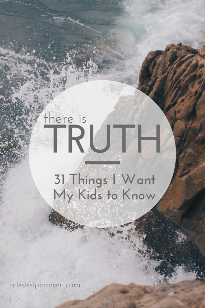31 Things I Want My Kids to Know: There is Truth.