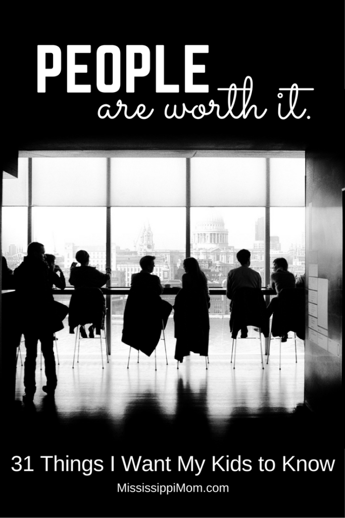 31 Things I Want My Kids to Know: People are Worth It.