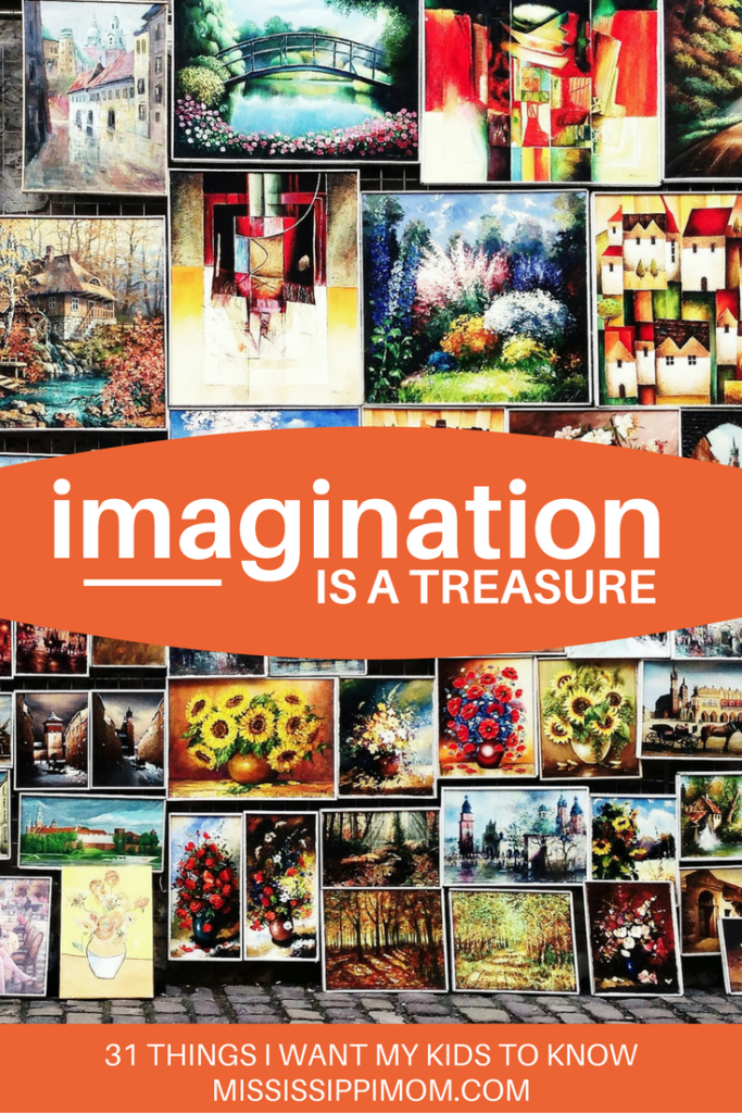 31 Things I Want My Kids to Know: Imagination is a Treasure.