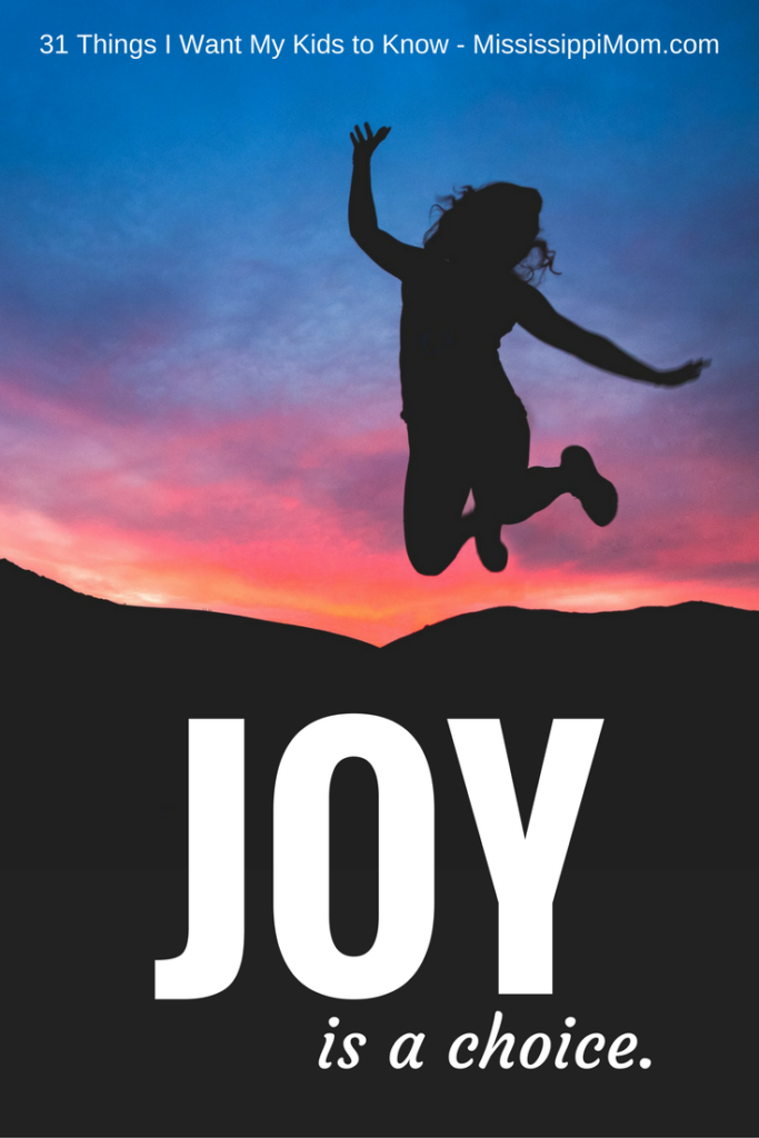 31 Things I Want My Kids to Know: Joy is a Choice.