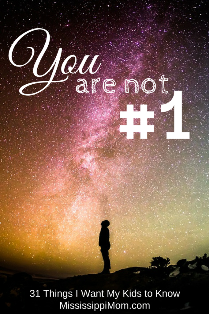 I love my kids, but they need to know that they are not always #1. 31 Things I Want My Kids to Know at MississippiMom.com