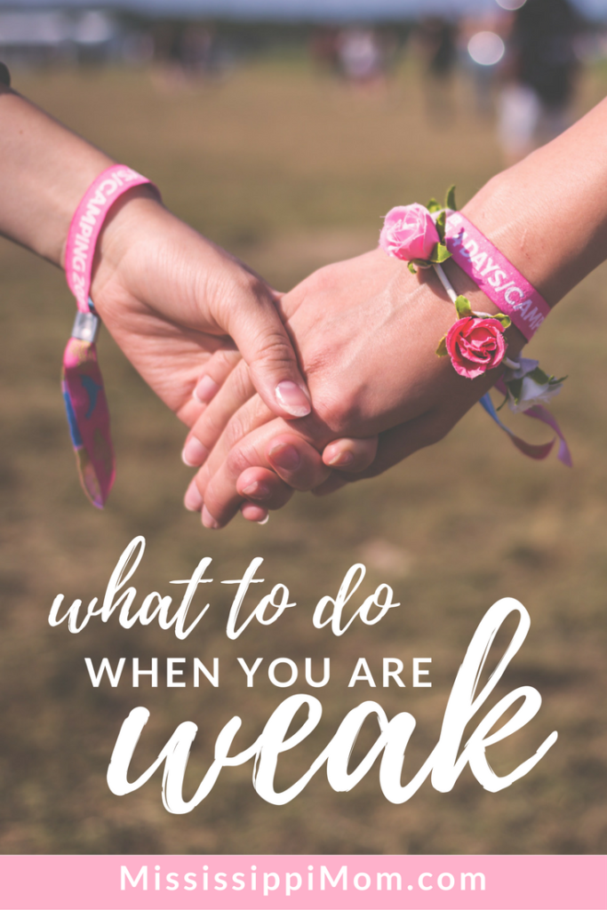 What should you do when you are weak? Reach out. God never intended for you to carry your burdens alone.