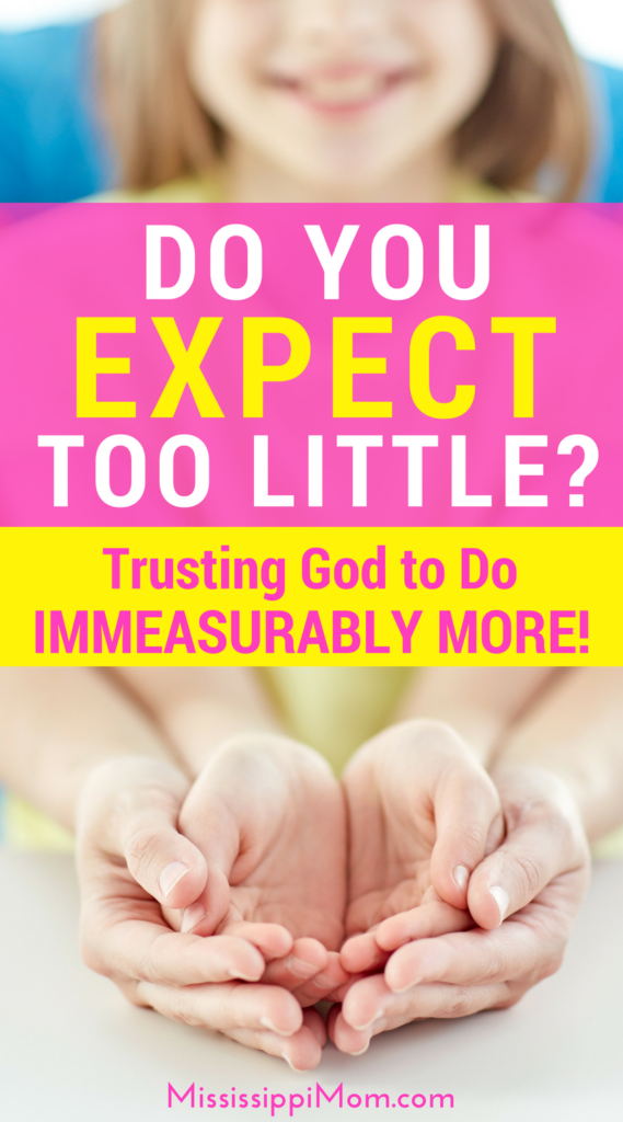 Do you expect too little of the Lord? Learn how to trust him to do immeasurably more!